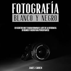 Fotograf&iacute;a en Blanco Y Negro [Photography in White and Black] Audiobook By James Carren cover art