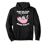 Cuando La Vida Te Da Retales, Haz Colchas Sudadera con Capucha