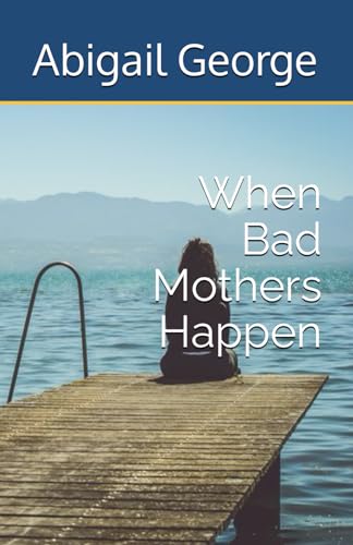 When Bad Mothers Happen