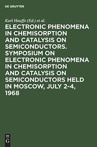 Electronic phenomena in chemisorption and catalysis on semiconductors. Symposium on Electronic Phenomena in Chemisorption and Catalysis on ... in Moscow, July 2-4, 1968 (German Edition)