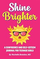 Shine Brighter: A Confidence and Self-Esteem Journal for Teenage Girls (Shine Series: A Teenage Girl’s Guide to Being Her True Self) B0DDXZXCLM Book Cover
