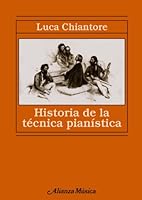 Historia de la tecnica pianistica/ History of the Pianistic Technique: Un estudio sobre los grandes compositores y el arte de la interpretacion en busca de la Ur-technik (Alianza Musica) 8420678953 Book Cover