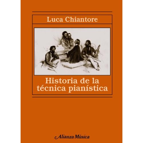 Historia de la técnica pianística: Un estudio sobre los grandes compositores y el arte de la interpretación en busca de la Ur-Technik: 77 (Alianza música (AM))