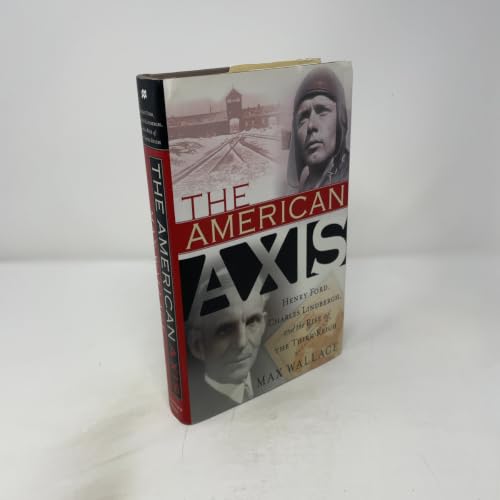 The American Axis: Henry Ford, Charles Lindbergh, and the Rise of the Third Reich