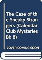 The Case of the Sneaky Strangers (Calendar Club Mysteries, 8) 0439672678 Book Cover