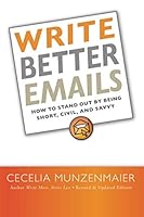 Write Better Emails: How to Stand Out by Being Short, Savvy, and Civil 1798568381 Book Cover