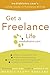 Get a Freelance Life: mediabistro.com's Insider Guide to Freelance Writing
