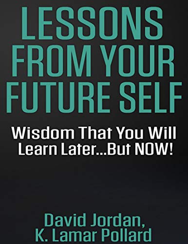 Lessons from Your Future Self: Wisdom That You Will Learn Later...but Now!!! (English Edition)