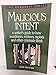 Malicious Intent : A Writer's Guide to How Murderers, Robbers, Rapists and Other Criminals Think (The Howdunit)