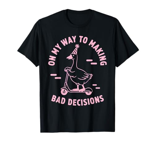 On My Way to Making Bad Decisions Goose T-Shirt
