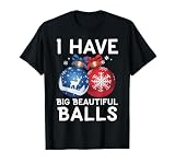 Christmas Men's Funny Tees I Have Big Beautiful Balls Xmas T-Shirt