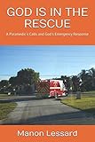 GOD IS IN THE RESCUE: A Paramedic's Calls and God's Emergency Response