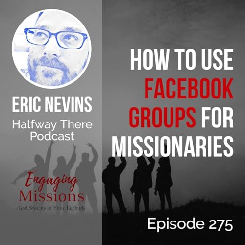 How to use Facebook Groups for Missionaries, with Eric Nevins – EM275