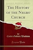 The History of the Negro Church (Classic Reprint)