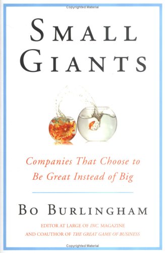 Small Giants: Companies That Choose to Be Great Instead of Big Small Giants: Companies That Choose to Be Great Instead of Big