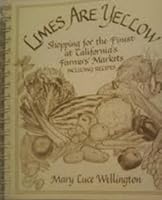 Limes Are Yellow : Shopping for the Finest at California's Farmers' Markets 0963768328 Book Cover