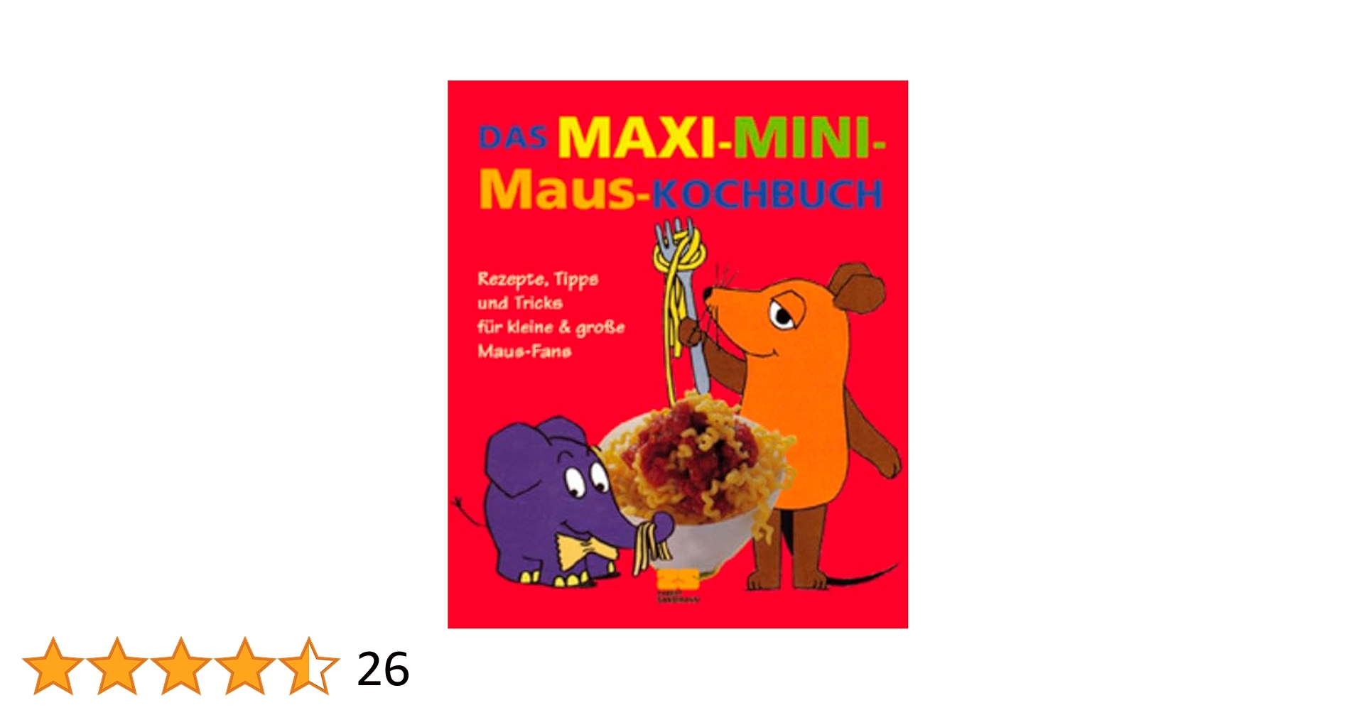 Das Maxi-Mini-Maus-Kochbuch: Rezepte, Tipps und Tricks für
