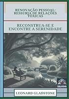 Renovação Pessoal - Ressurja De Relações Tóxicas: Reconstrua-Se E Encontre A Serenidade (Portuguese Edition) B0F5P34FKZ Book Cover