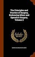 The Principles and Practice of Surgery, Embracing Minor and Operative Surgery, Volume 2 1343702895 Book Cover