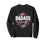 Badass Florist - Blumenverkäufer Pflanzenliebhaber Sweatshirt
