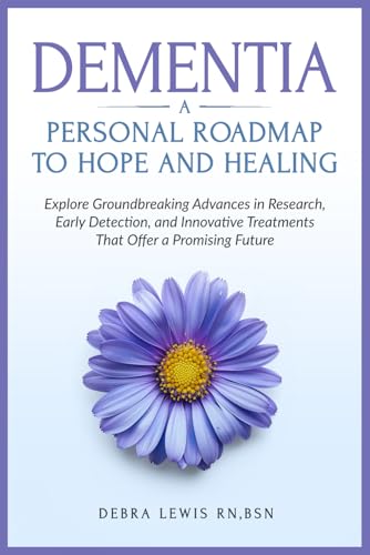 Dementia A Personal Roadmap to Hope and Healing: Explore Groundbr...