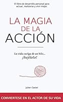 La Magia de la Acción, Libro de desarrollo personal para actuar, realizarse y vivir mejor: La vida cuelga de un hilo... ¡Sujételo! 179047163X Book Cover