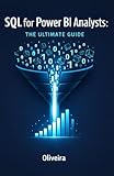  SQL for Power BI Analysts: The Ultimate Guide: Master Data Extraction, Speed Up Slow Dashboards, and Stop Relying on IT Support