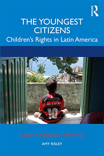 The Youngest Citizens: Children'S Rights In Latin America (Latin American Tópicos)