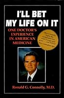 I'll Bet My Life on It: One Doctor's Experience in American Medicine 0963470302 Book Cover
