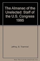 The Almanac of the Unelected: Staff of the U.S. Congress 1995 (Almanac of the Unelected: Staff of the U. S. Congress) 0962613495 Book Cover