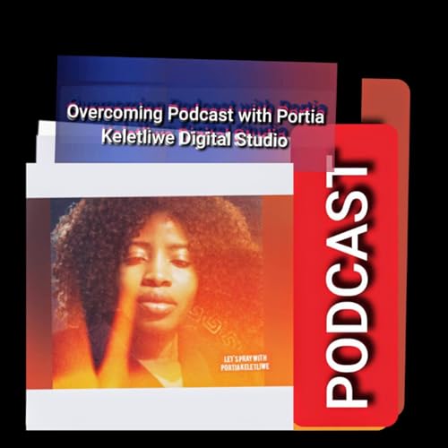 Overcoming Podcast with Portia Keletliwe Digital Studio cover art