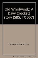 Old Whirlwind : a story of Davy Crockett. B0007HS1IY Book Cover