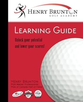 Paperback Henry Brunton Golf Academy Learning Guide: Unlock Your Potential and Shoot Lower Scores! Book