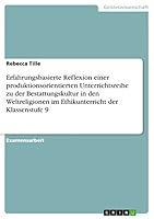 Erfahrungsbasierte Reflexion einer produktionsorientierten Unterrichtsreihe zu der Bestattungskultur in den Weltreligionen im Ethikunterricht der Klassenstufe 9 3656927391 Book Cover