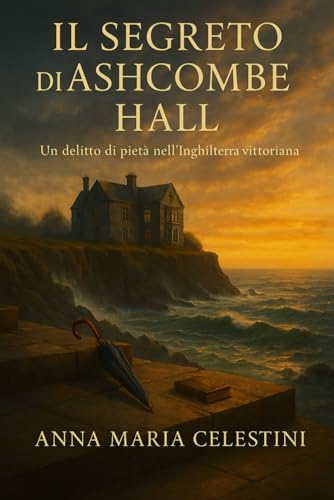 Il segreto di Ashcombe Hall: Un delitto di pietà nell’Inghilterra vittoriana