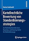  Kartellrechtliche Bewertung von Standardisierungsstrategien: Zur Rechtskonformität einer Roaming- und Clearing-Stelle für Elektrofahrzeuge