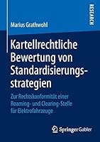 Kartellrechtliche Bewertung Von Standardisierungsstrategien: Zur Rechtskonformitat Einer Roaming- Und Clearing-Stelle Fur Elektrofahrzeuge 3658107243 Book Cover