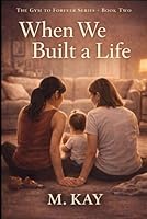 When We Built a Life (The Gym to Forever Series) B0GP6SLK3W Book Cover
