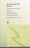 Trauma and Life Stories (Routledge Studies in Memory and Narrative) - Herausgeber: With Graham Dawson, Kim Lacy Rogers, Selma Leydesdorff 
