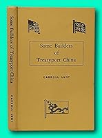 Rare Carroll Lunt / Some Builders of Treatyport China in Two Parts SIGNED 1st ed 1965 B0964D1G76 Book Cover