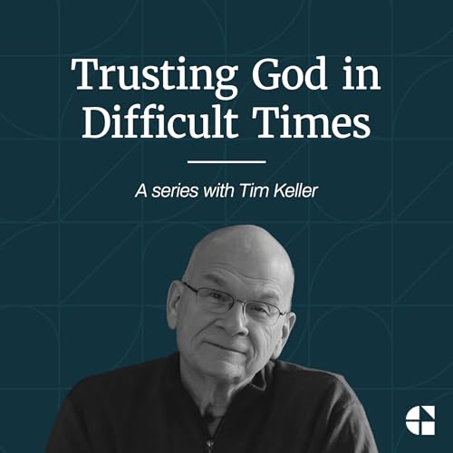Trusting God in Difficult Times with Tim Keller copertina