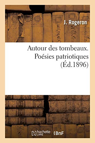 Autour Des Tombeaux. Poésies Patriotiques (Litterature) (French Edition)