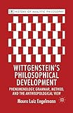 Wittgenstein's Philosophical Development: Phenomenology, Grammar, Method, and the Anthropological View (History of Analytic Philosophy)
