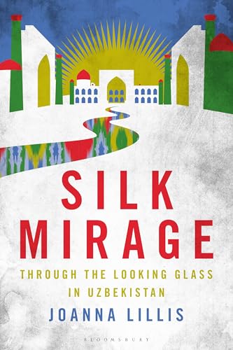  Silk Mirage: Through the Looking Glass in Uzbekistan (English Edition)