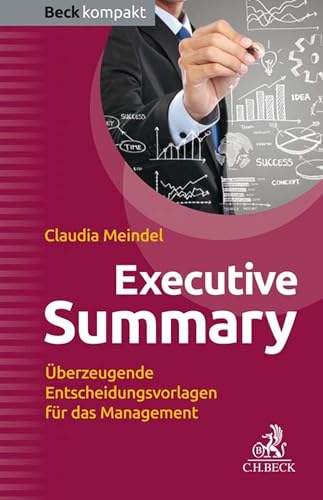 Executive Summary: Überzeugende Entscheidungsvorlagen für das Management (Beck kompakt)