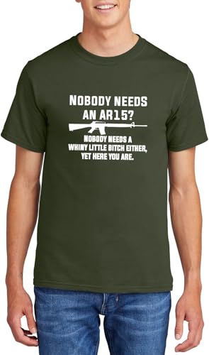 Men's Heavyweight Tee Nobody Needs an AR15? Nobody Needs A Whiny Little Bitch Either, Yet Here You are Funny Gun Rights Shirt Olive 2XL