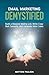 Email Marketing Demystified: Build a Massive Mailing List, Write Copy that Converts and Generate More Sales