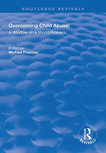 Overcoming Child Abuse: A Window on a World Problem (Routledge Revivals)