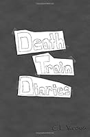 Death Train Diaries 0692155244 Book Cover