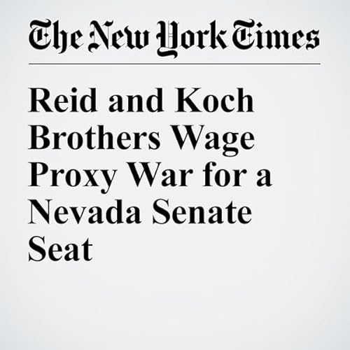 Reid and Koch Brothers Wage Proxy War for a Nevada Senate Seat cover art
